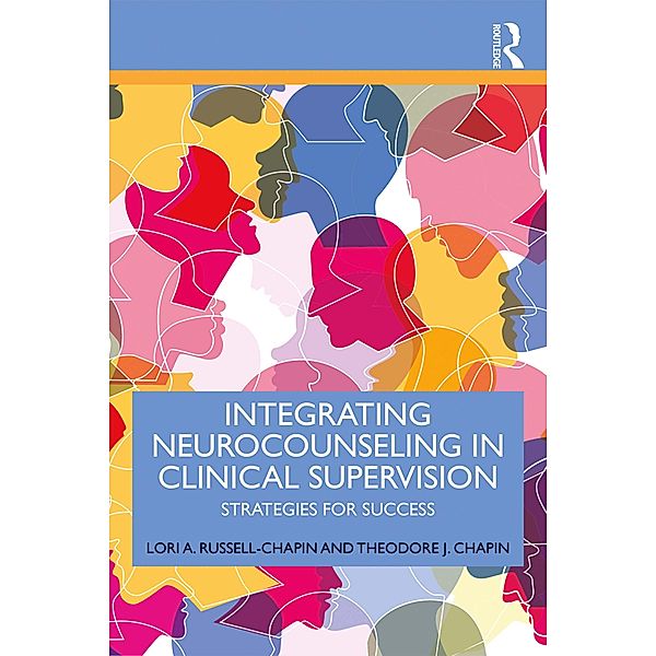 Integrating Neurocounseling in Clinical Supervision, Lori A. Russell-Chapin, Theodore J. Chapin