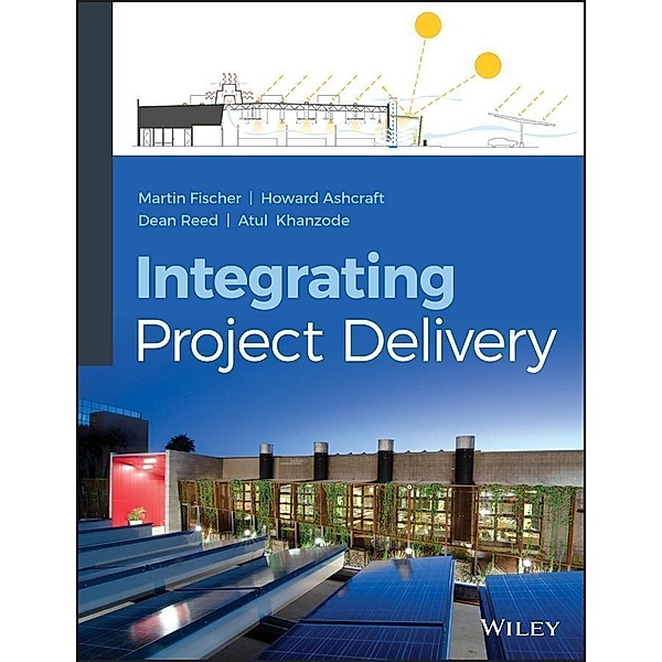 Integrating Project Delivery, Martin Fischer, Howard W. Ashcraft, Dean Reed, Atul Khanzode