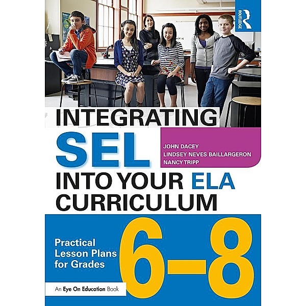 Integrating SEL into Your ELA Curriculum, John Dacey, Lindsey Neves Baillargeron, Nancy Tripp