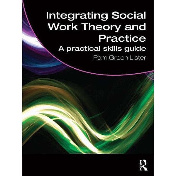 Integrating Social Work Theory and Practice, Pam Green Lister