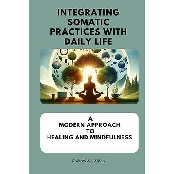 Integrating Somatic Practices with Daily Life, Owen Mark Artisan
