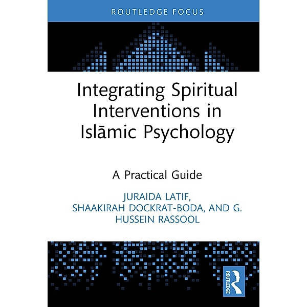 Integrating Spiritual Interventions in Islamic Psychology, Juraida Latif, Shaakirah Dockrat, G. Hussein Rassool