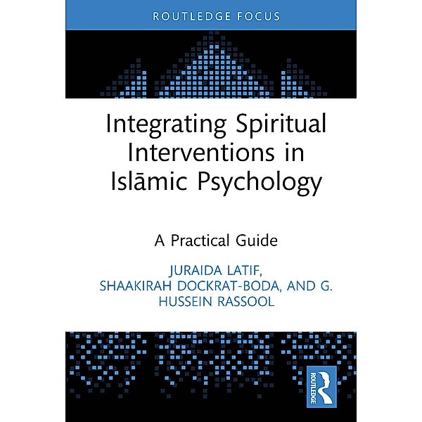 Integrating Spiritual Interventions in Islamic Psychology, Juraida Latif, Shaakirah Dockrat, G. Hussein Rassool