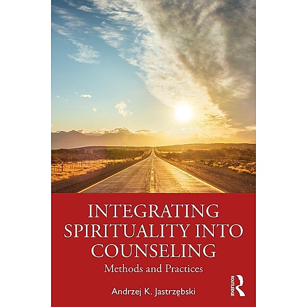 Integrating Spirituality into Counseling, Andrzej K. Jastrzebski