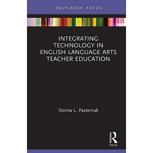 Integrating Technology in English Language Arts Teacher Education, Donna L. Pasternak
