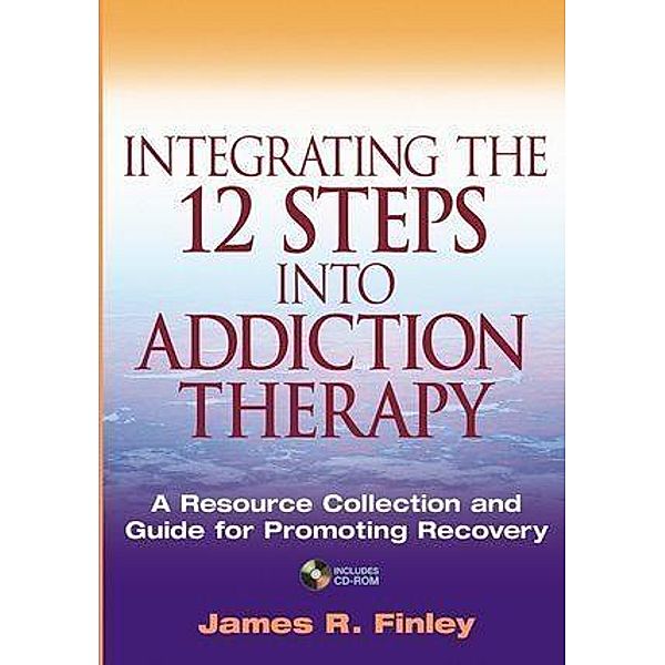 Integrating the 12 Steps into Addiction Therapy, James R. Finley