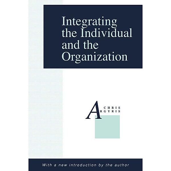 Integrating the Individual and the Organization, Chris Argyris
