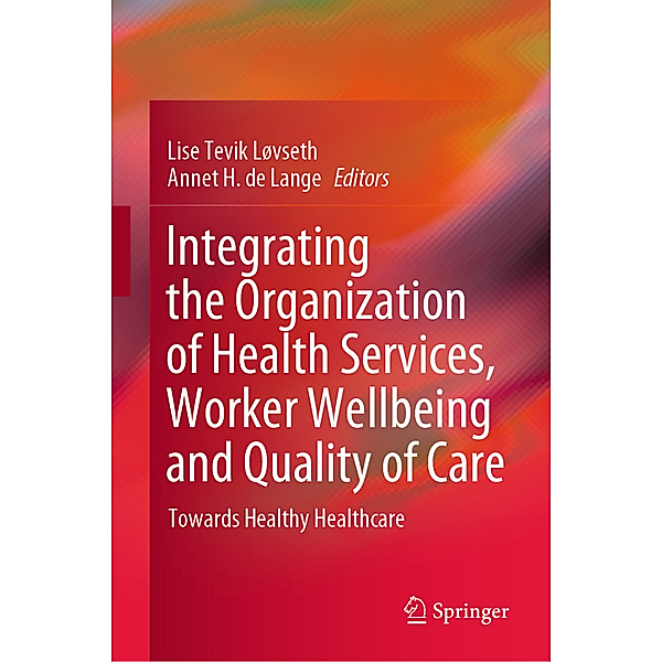 Integrating the Organization of Health Services, Worker Wellbeing and Quality of Care