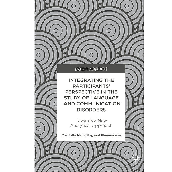 Integrating the Participants' Perspective in the Study of Language and Communication Disorders, Charlotte Marie Bisgaard Klemmensen