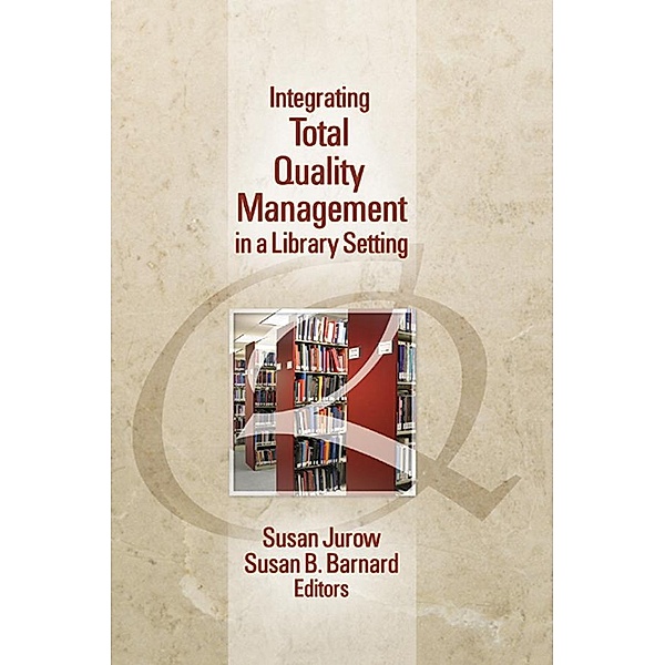 Integrating Total Quality Management in a Library Setting, Susan Jurow, Susan Barnard