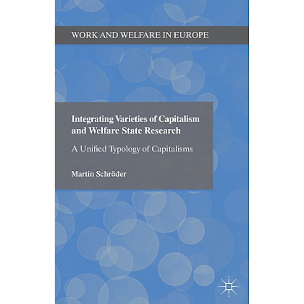 Integrating Varieties of Capitalism and Welfare State Research, Martin Schröder