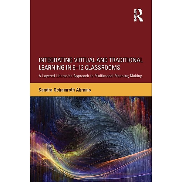 Integrating Virtual and Traditional Learning in 6-12 Classrooms, Sandra Schamroth Abrams