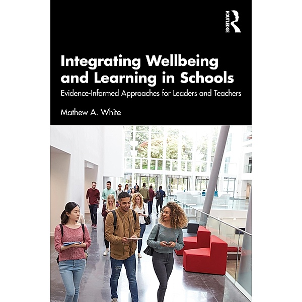 Integrating Wellbeing and Learning in Schools, Mathew A. White
