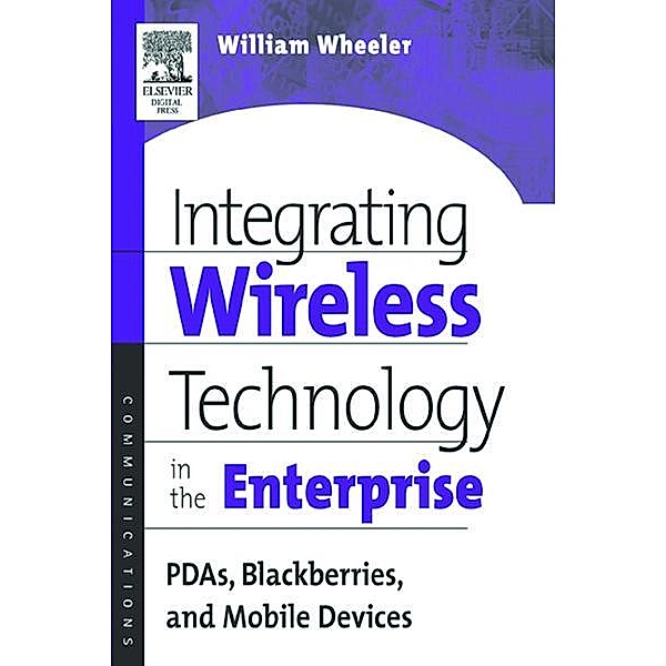 Integrating Wireless Technology in the Enterprise, William Wheeler