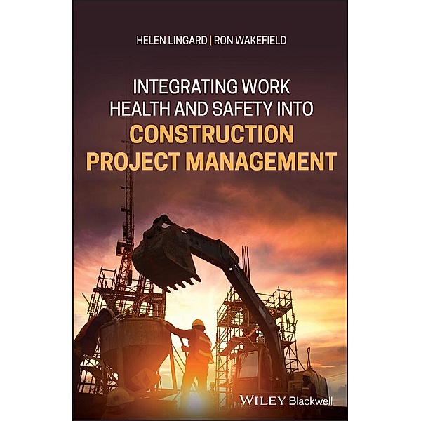 Integrating Work Health and Safety into Construction Project Management, Helen Lingard, Ron Wakefield