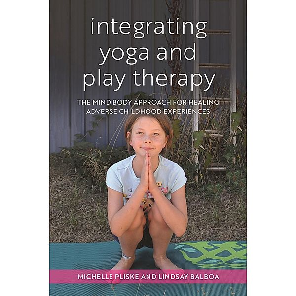 Integrating Yoga and Play Therapy, Michelle Pliske, Lindsey Balboa