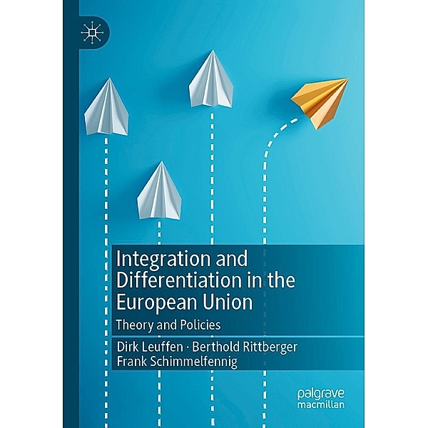 Integration and Differentiation in the European Union / Progress in Mathematics, Dirk Leuffen, Berthold Rittberger, Frank Schimmelfennig