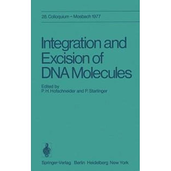 Integration and Excision of DNA Molecules / Colloquium der Gesellschaft für Biologische Chemie in Mosbach Baden Bd.28