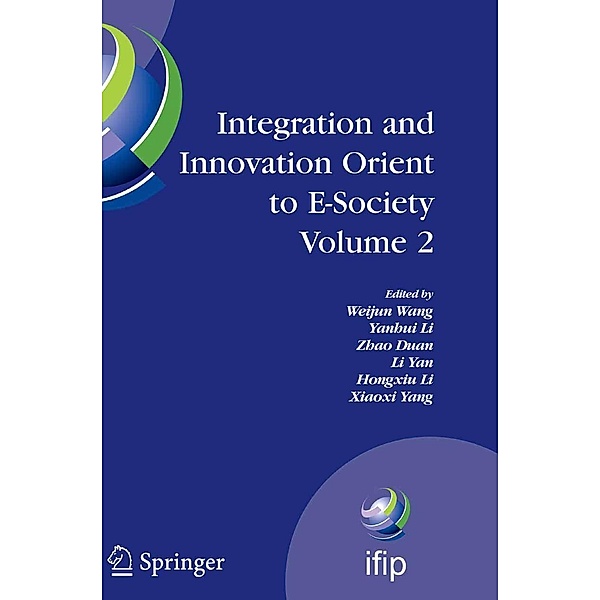 Integration and Innovation Orient to E-Society Volume 2 / IFIP Advances in Information and Communication Technology Bd.252, Zhao Duan, Yanhui Li, Weijun Wang, Xiaoxi Yang, Hongxiu Li, Li Yan