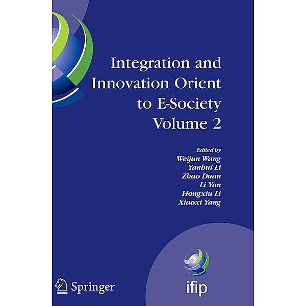 Integration and Innovation Orient to E-Society Volume 2 / IFIP Advances in Information and Communication Technology Bd.252, Zhao Duan, Yanhui Li, Weijun Wang, Xiaoxi Yang, Hongxiu Li, Li Yan