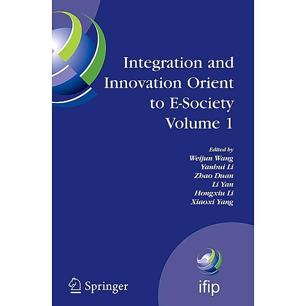 Integration and Innovation Orient to E-Society Volume 1 / IFIP Advances in Information and Communication Technology Bd.251, Zhao Duan, Yanhui Li, Weijun Wang, Xiaoxi Yang, Hongxiu Li, Li Yan