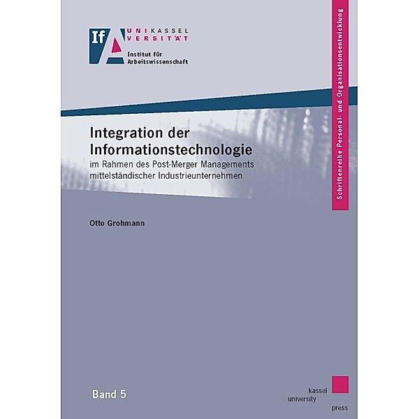 Integration der Informationstechnologie im Rahmen des Post-Merger Managements mittelständischer Industrieunternehmen, Otto Grohmann