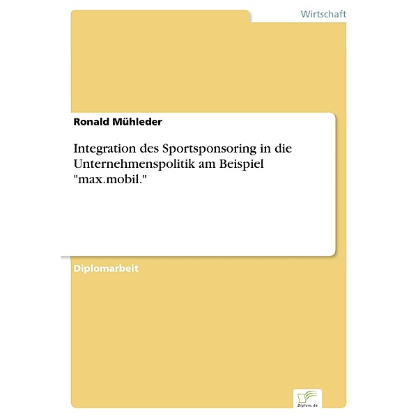 Integration des Sportsponsoring in die Unternehmenspolitik am Beispiel max.mobil., Ronald Mühleder