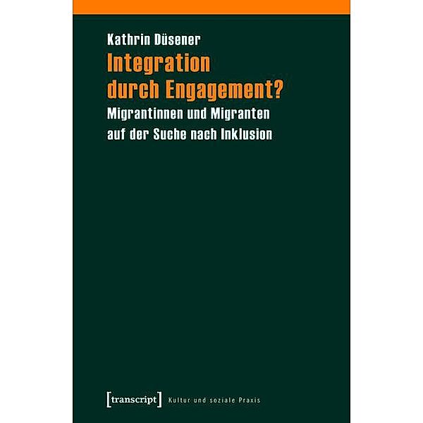 Integration durch Engagement? / Kultur und soziale Praxis, Kathrin Düsener (verst.