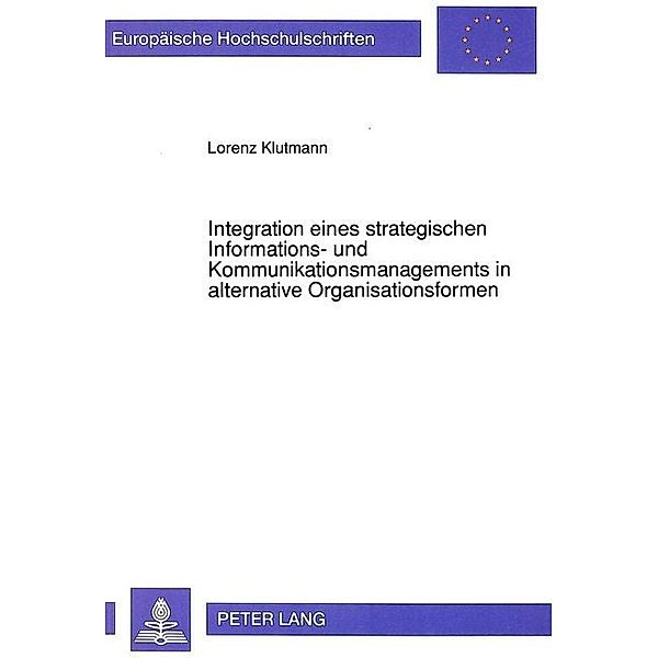 Integration eines strategischen Informations- und Kommunikationsmanagements in alternative Organisationsformen, Lorenz R. Klutmann