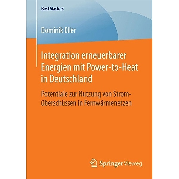 Integration erneuerbarer Energien mit Power-to-Heat in Deutschland / BestMasters, Dominik Eller