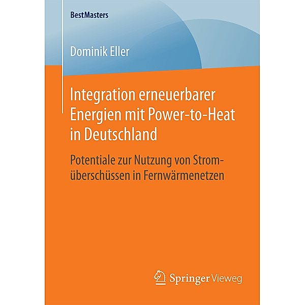 Integration erneuerbarer Energien mit Power-to-Heat in Deutschland, Dominik Eller