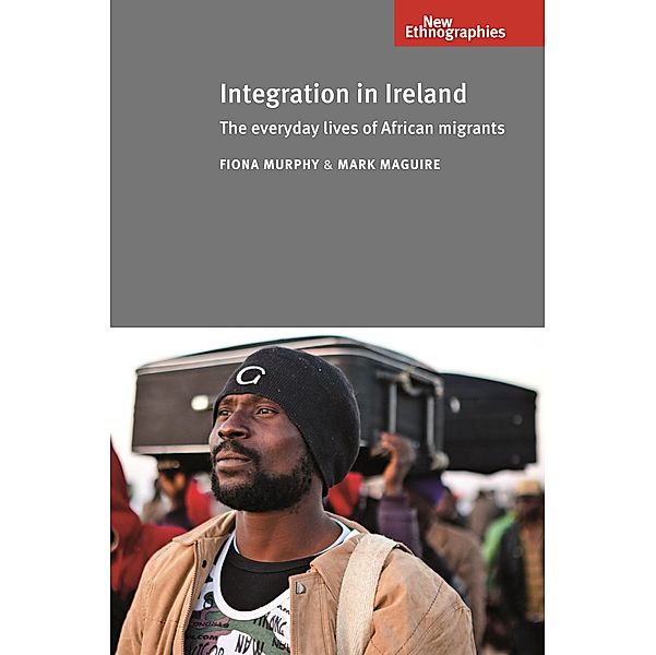 Integration in Ireland / New Ethnographies, Fiona Murphy, Mark Maguire