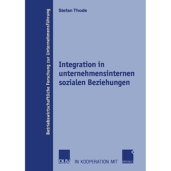Integration in unternehmensinternen sozialen Beziehungen / Betriebswirtschaftliche Forschung zur Unternehmensführung Bd.45, Stefan Thode