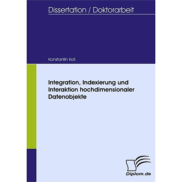Integration, Indexierung und Interaktion hochdimensionaler Datenobjekte, Konstantin Koll
