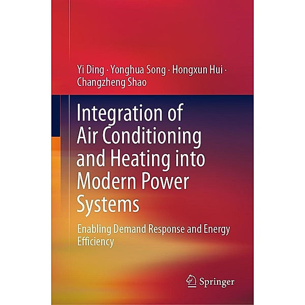 Integration of Air Conditioning and Heating into Modern Power Systems, Yi Ding, Yonghua Song, Hongxun Hui, Changzheng Shao