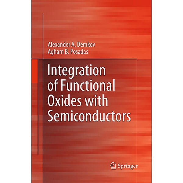 Integration of Functional Oxides with Semiconductors, Alexander A. Demkov, Agham B. Posadas