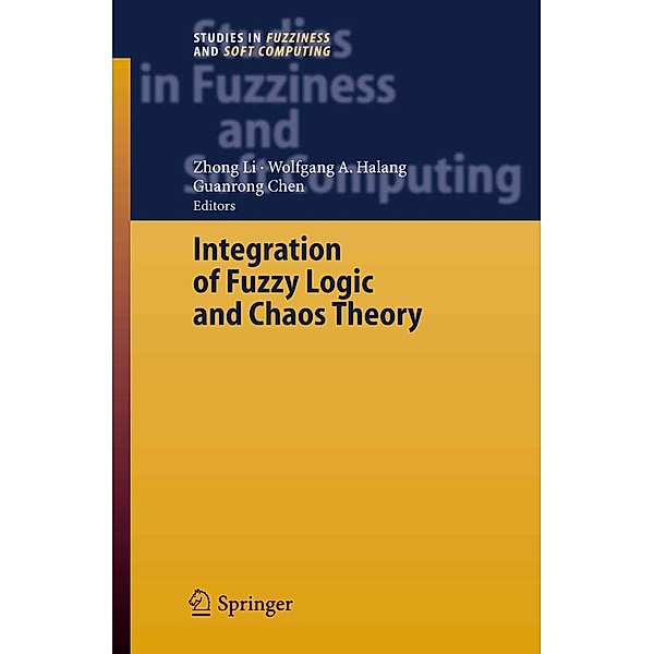 Integration of Fuzzy Logic and Chaos Theory / Studies in Fuzziness and Soft Computing Bd.187, Guanrong Chen, Zhong Li