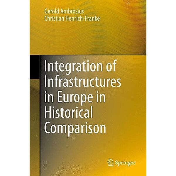 Integration of Infrastructures in Europe in Historical Comparison, Gerold Ambrosius, Christian Henrich-Franke
