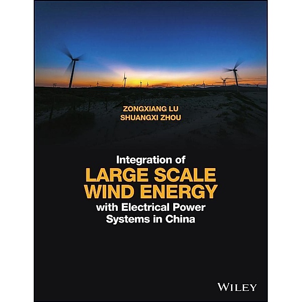 Integration of Large Scale Wind Energy with Electrical Power Systems in China, Zongxiang Lu, Shuangxi Zhou