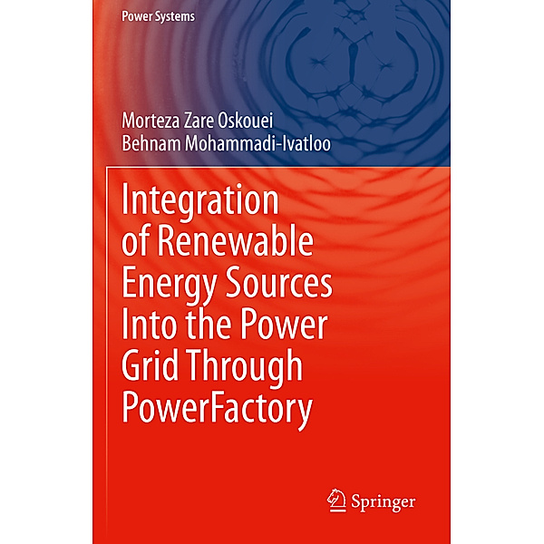 Integration of Renewable Energy Sources Into the Power Grid Through PowerFactory, Morteza Zare Oskouei, Behnam Mohammadi-Ivatloo