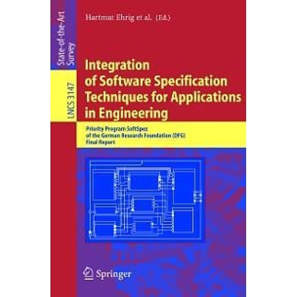 Integration of Software Specification Techniques for Applications in Engineering / Lecture Notes in Computer Science Bd.3147