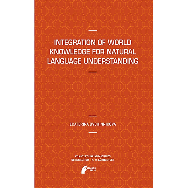 Integration of World Knowledge for Natural Language Understanding, Ekaterina Ovchinnikova