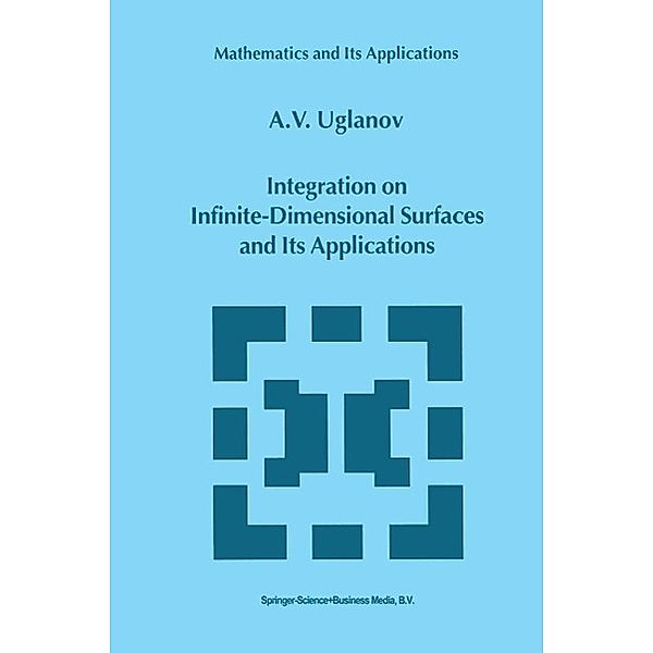 Integration on Infinite-Dimensional Surfaces and Its Applications / Mathematics and Its Applications Bd.496, A. Uglanov