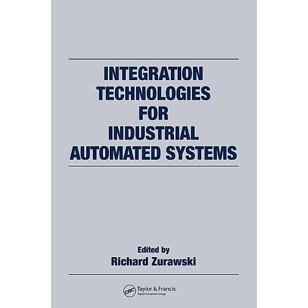 Integration Technologies for Industrial Automated Systems, Richard Zurawski