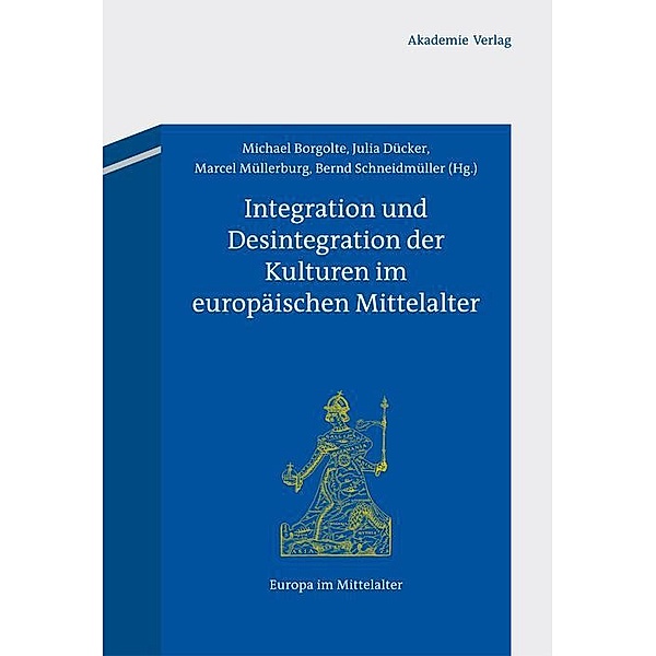 Integration und Desintegration der Kulturen im europäischen Mittelalter / Europa im Mittelalter Bd.18
