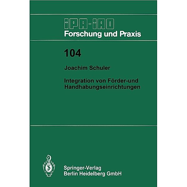 Integration von Förder- und Handhabungseinrichtungen / IPA-IAO - Forschung und Praxis Bd.104, Joachim Schuler