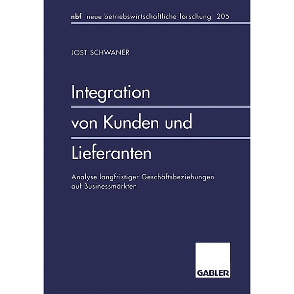 Integration von Kunden und Lieferanten / neue betriebswirtschaftliche forschung (nbf) Bd.147, Jost Schwaner