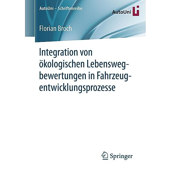 Integration von ökologischen Lebenswegbewertungen in Fahrzeugentwicklungsprozesse / AutoUni - Schriftenreihe Bd.102, Florian Broch