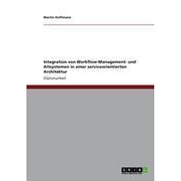 Integration von Workflow-Management- und Altsystemen in einer serviceorientierten Architektur, Martin Hoffmann