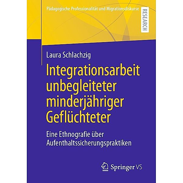 Integrationsarbeit unbegleiteter minderjähriger Geflüchteter / Pädagogische Professionalität und Migrationsdiskurse, Laura Schlachzig